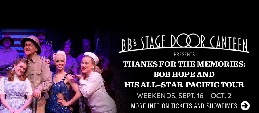 BB's Stage Door Canteen presents 'Thanks for the Memories: Bob Hope and His All-Star Pacific Tour.' Click for more info on tickets and showtimes.