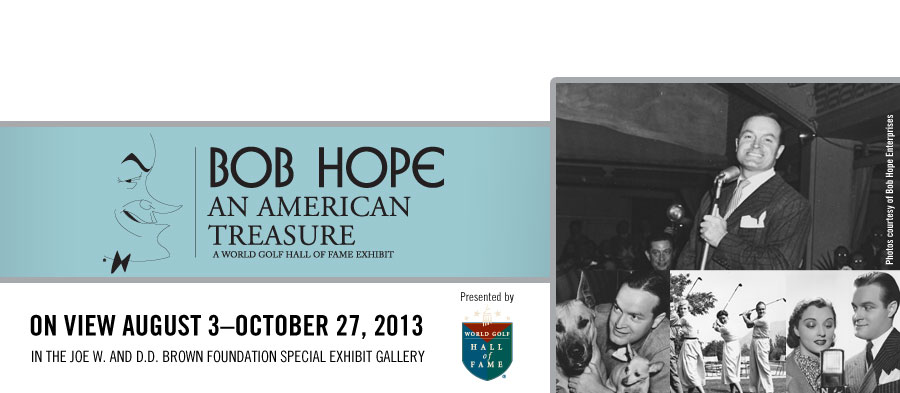 Bob Hope: An American Treasure. Exhbit on view August 3 - October 27, 2013.