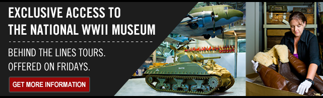 Exclusive Access to The National WWII Museum: Behind the Lines Tours Offered on Fridays | Get More Information