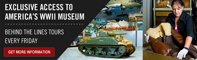Exclusive Access to America's WWII Museum: Behind the Lines Tours Every Friday | Get More Information